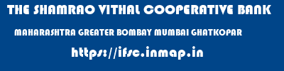 THE SHAMRAO VITHAL COOPERATIVE BANK  MAHARASHTRA GREATER BOMBAY MUMBAI GHATKOPAR  ifsc code